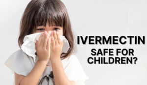 Ivermectin 12 mg for Child: What Parents Should Know